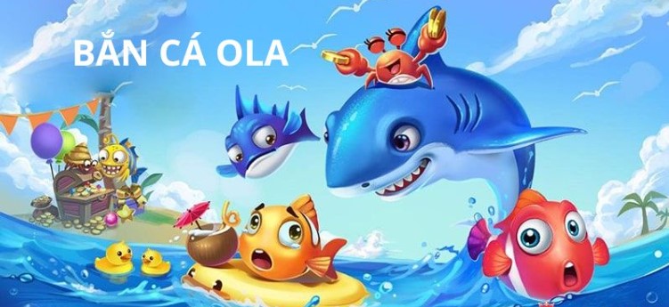 Bắn cá Ola online là gì?